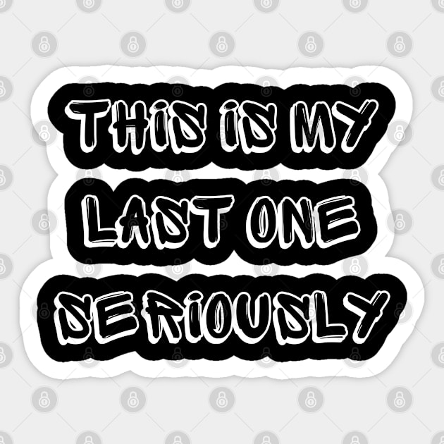 this is my last one seriously Sticker by Qurax